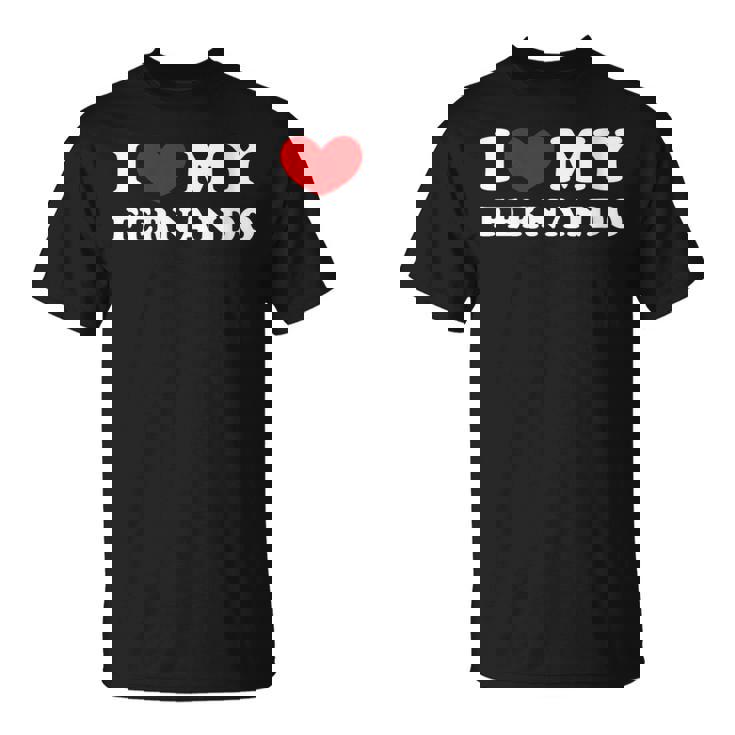 I Love My Fernando Amo Mi Fernando Corazón Mi Fernando Cuello Camiseta unisex