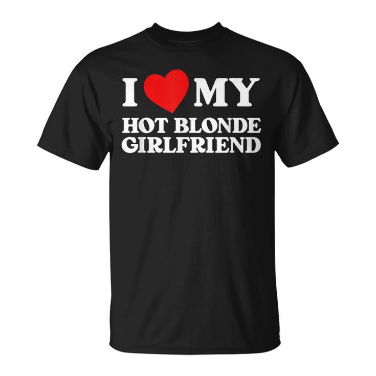 I Love My Hot Blonde Girlfriend I Heart My Girlfriend Camiseta unisex