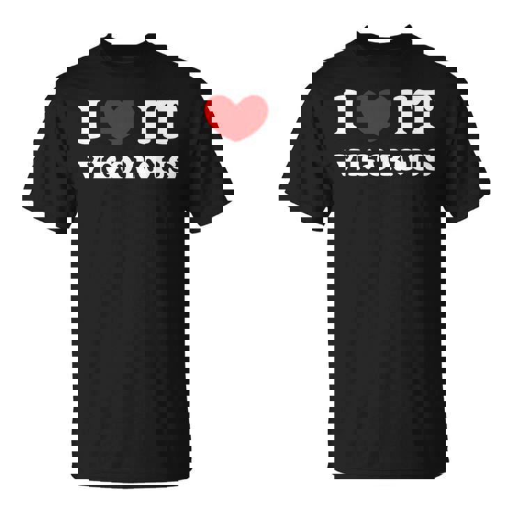 I Love Itigorous 私はそれが元気であるのが大好きです Tシャツ