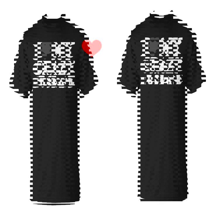 I Love My Crazy Husband Wild Love For Adoring Husbands Tシャツ