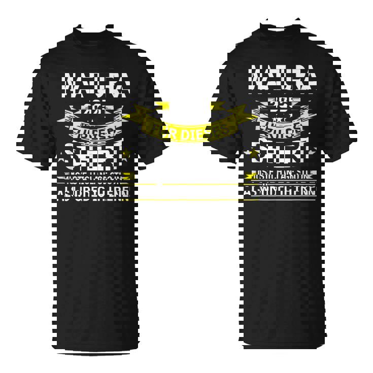 Matura 2025 Für Dieses Musste Würde Ich Matura Bestanden T-Shirt