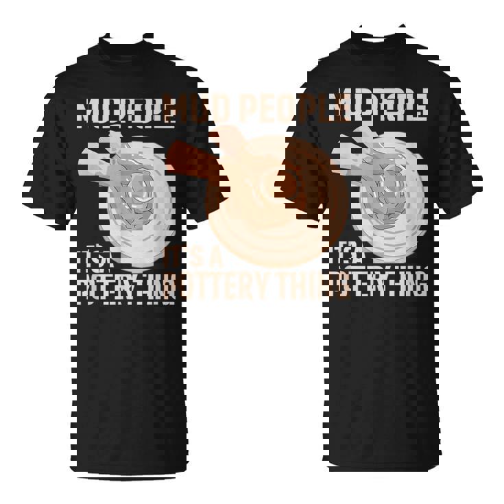 Mud People Its A Pottery Thing 陶器 陶芸家 セラミスト Pottery 陶芸 Tシャツ