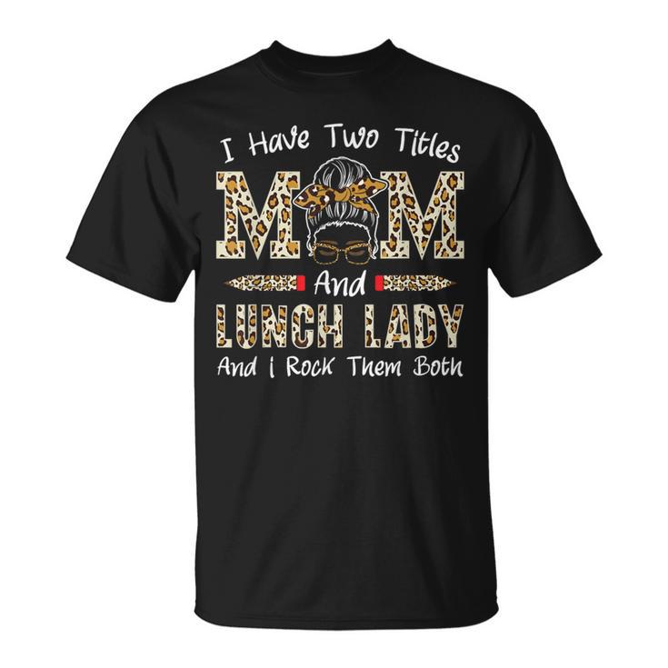 Mum And Lunch Lady Cafeteria Worker Mother's Day Lunch Lady T-Shirt