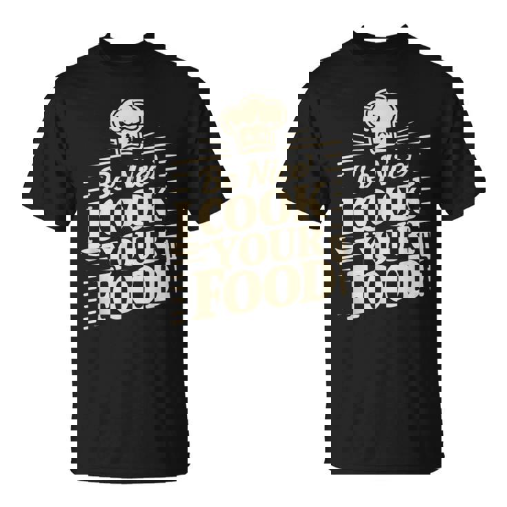 Be Nice I Cook Your Food クッキング クック シェフ 料理 面白い Tシャツ