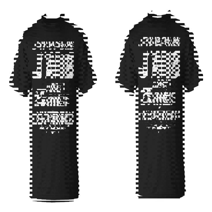No Tengo 43 Años Tengo 18 Años Con 25 Años De Experiencia Cuello Camiseta unisex