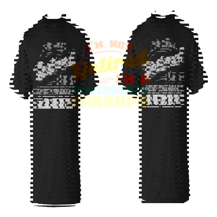 Not Retired Im Professional Grandpa Fathers Day Grandfather T-Shirt