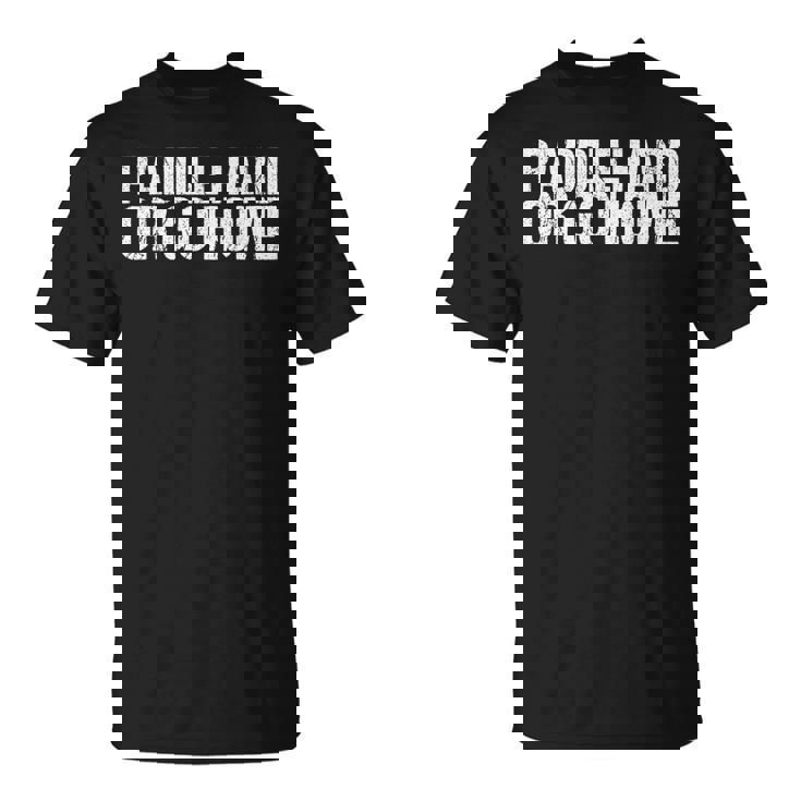 Paddle Hard Or Go Home Paddle Tennis Player Tシャツ