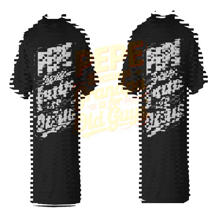 Pepe Because Grandpa Is For Old Guys Fun For Grandpa Is For Old Guys For Grandfather Tシャツ
