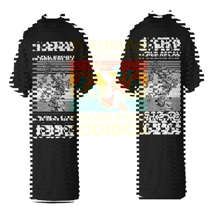 Si Adrian No Puede Repararlo Español Camiseta unisex