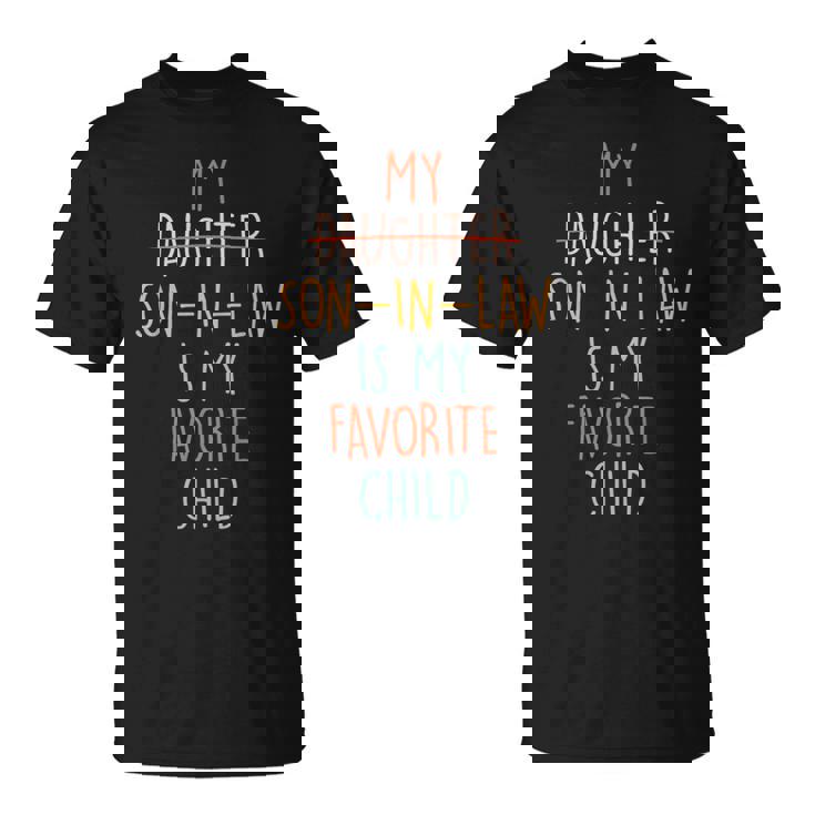 My Son In Law Is My Favorite Child Humor- Replaced Daughter T-Shirt