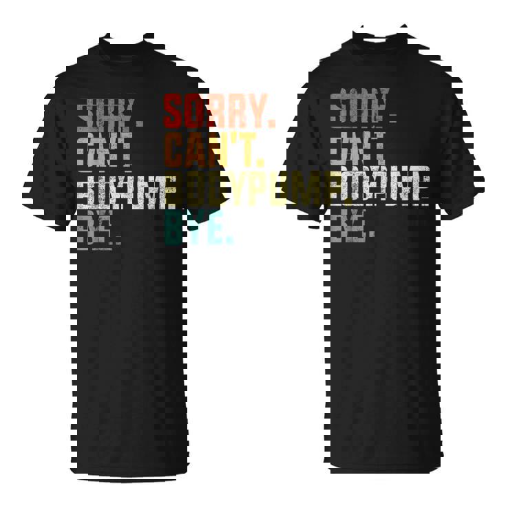 Sorry Can't Bodypump Bye 面白い ワークアウト ジム フィットネス ヴィンテージ Tシャツ