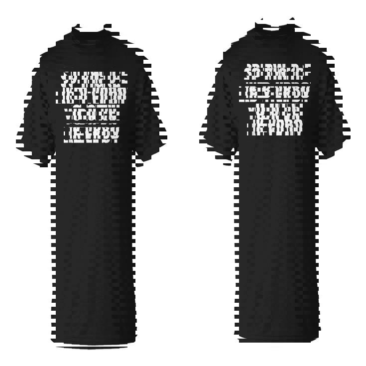 Stop Trying To Be Liked By Everybody Tシャツ