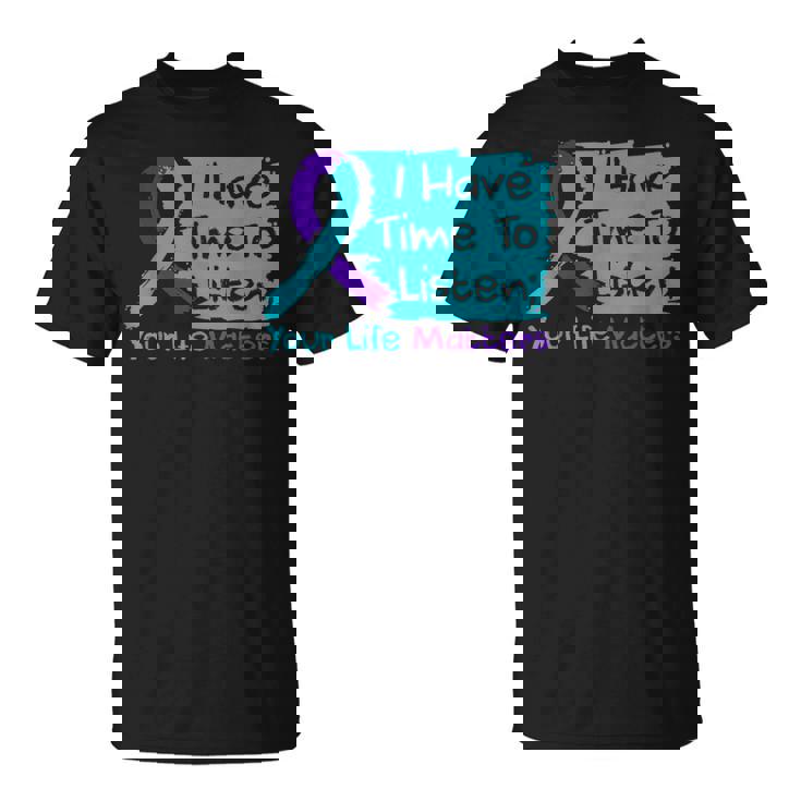 I Have Time To Listen Your Life Matters Suicide Prevention T-Shirt