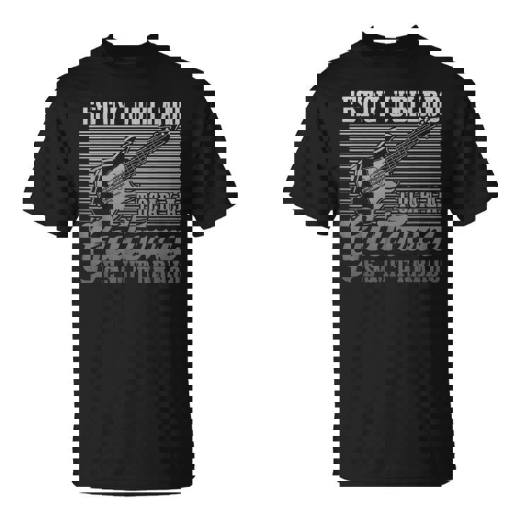 Tocar La Guitarra Es Mi Trabajo Músico Divertido Guitarrista Camiseta unisex