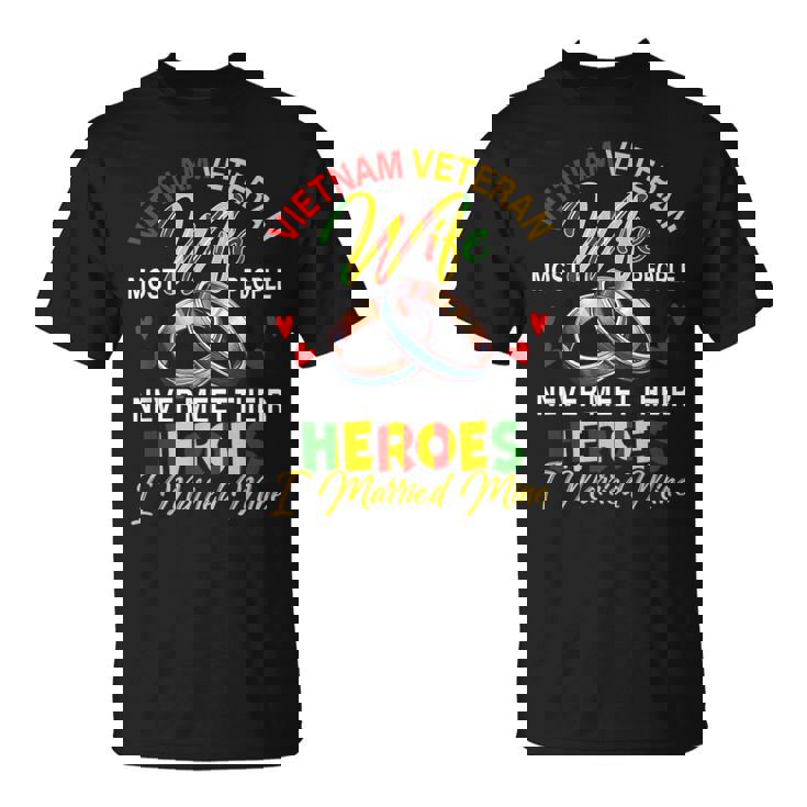 Vietnam Veteran Wife People Never Meet Heroes I Married Mine T-Shirt