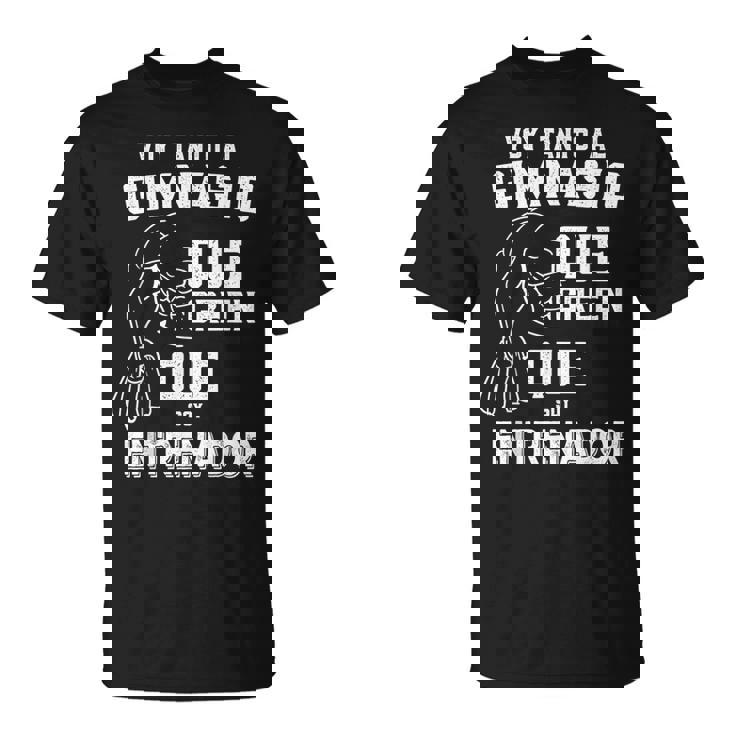 Voy Tanta Al Gimnasio Entrenador Gym Fitness Hombre Regalo Camiseta unisex