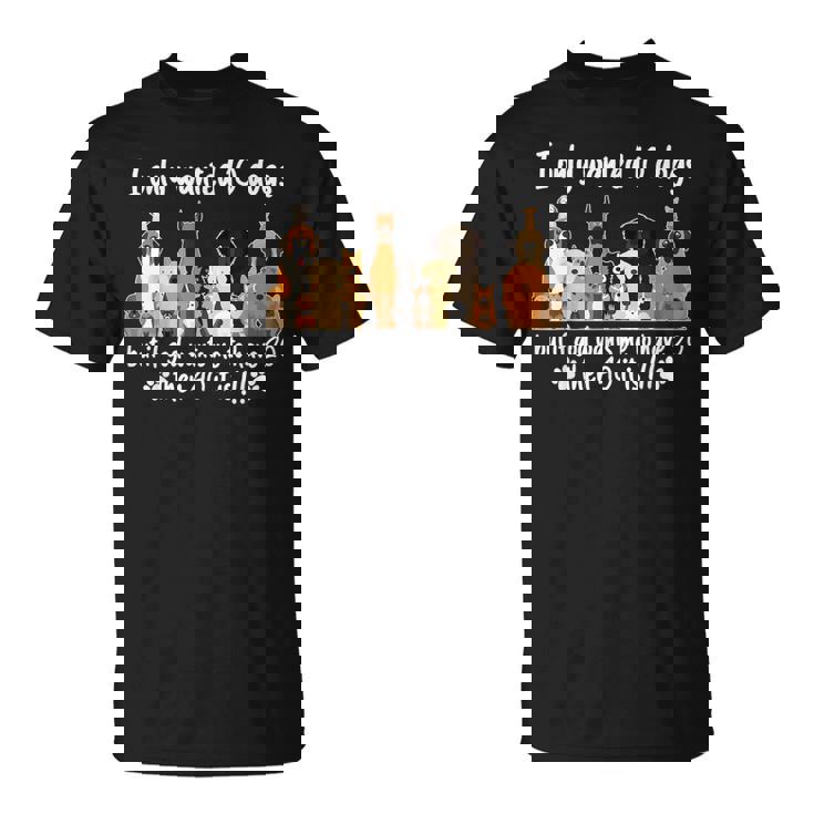 I Wanted Only Wanted 10 Dogs But If God Want Me Have 20 Then 40 Tシャツ