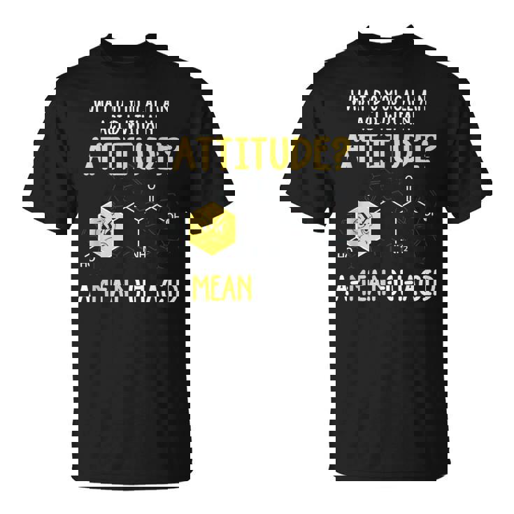 What Do You Call An Acid With An Attitude Problem Tシャツ