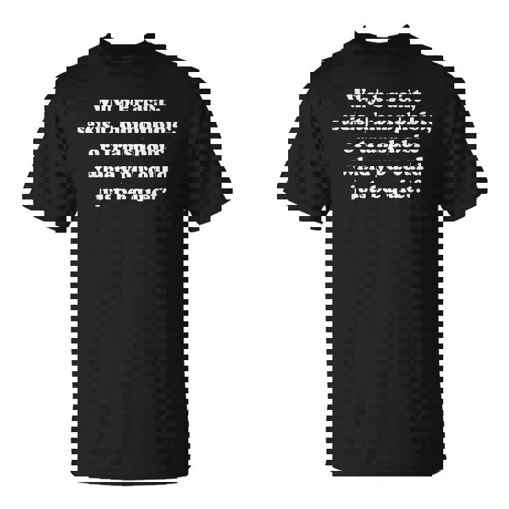 Why Be Racistexist Homophobic Or Transphobic Tシャツ