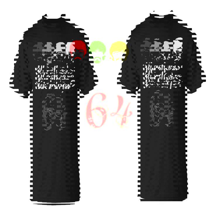 Will Youtill Need Me Feed Me When I'm 64 父の日 Tシャツ