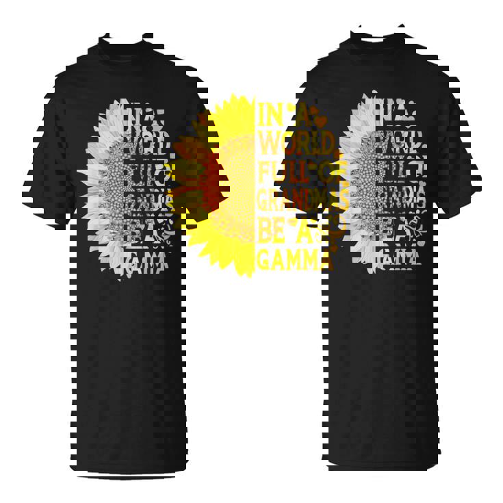 In A World Full Of Grandmas Be Gamma Sunflower Gift T-Shirt In A World Full Of Grandmas Be Gamma Sunflower Gift T-Shirt