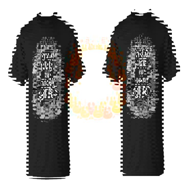 You Can Never Have Too Many Guitars Musician Tシャツ
