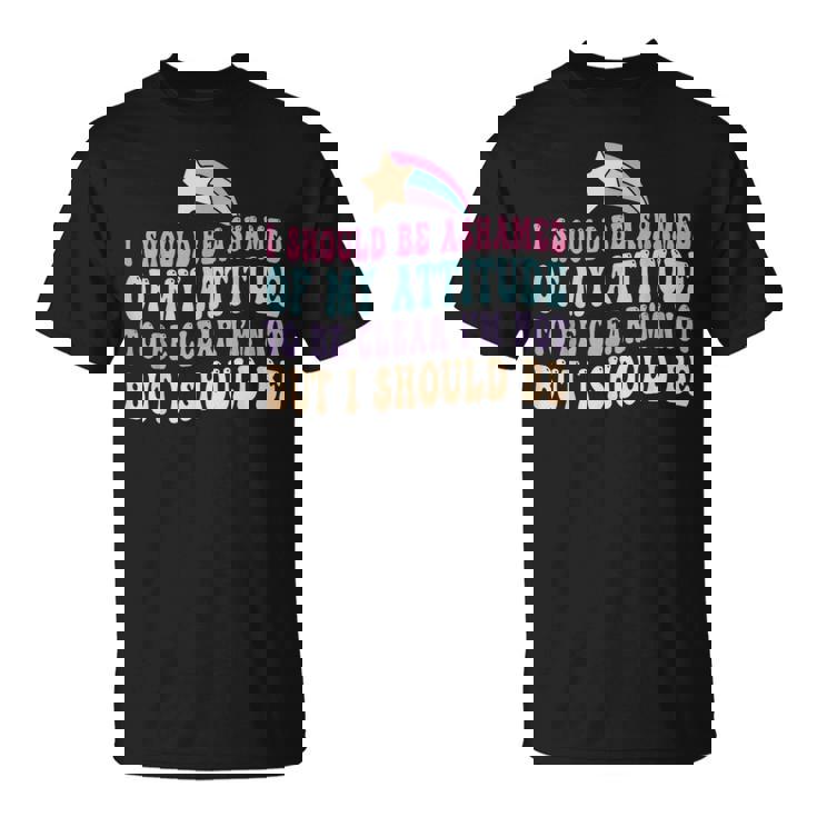 「私がそうでないはずだ、はっきりする」という態度を恥じています。 Tシャツ