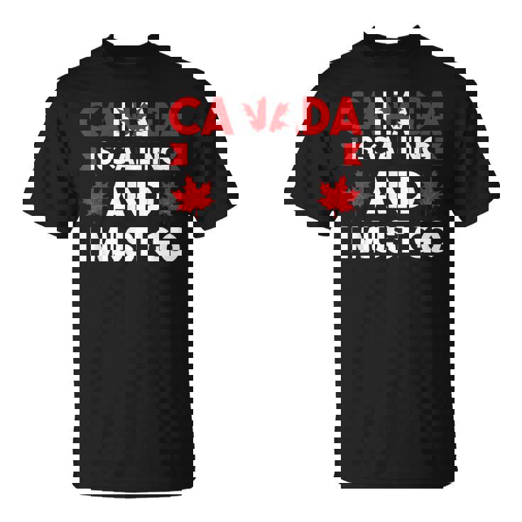 カナダはコリングだしカナダに行かないといけない Tシャツ