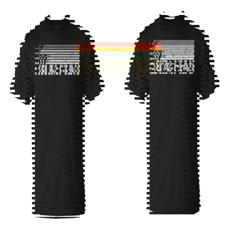 ギター・イン・ハンド・ミュージシャン・ギタリストとの人生はより良い。 Tシャツ