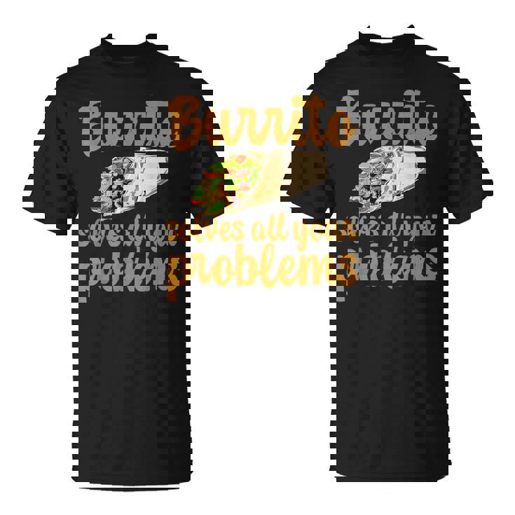 ブリトーはあなたの問題をすべて解決します Burritoolves All Your Problems Tシャツ
