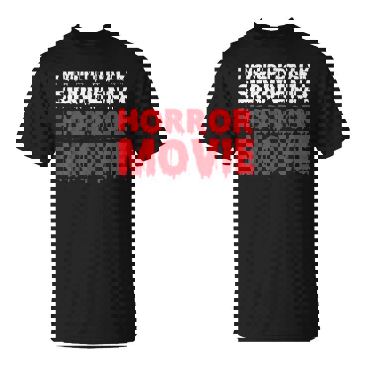 ホラー映画なら絶対生き残るよ Tシャツ