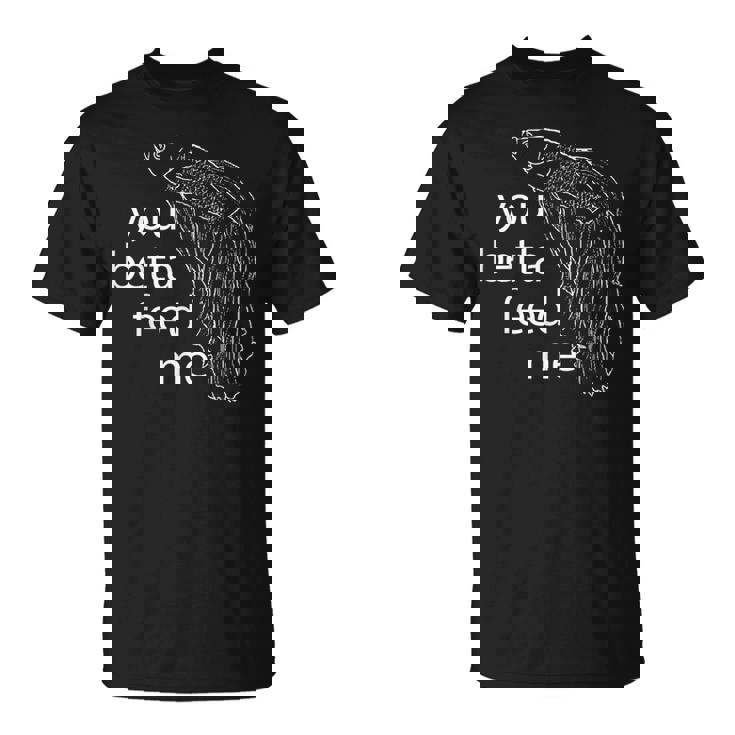 ユー・ベタ・フィード・ミー・ベタ・フィッシュ Tシャツ