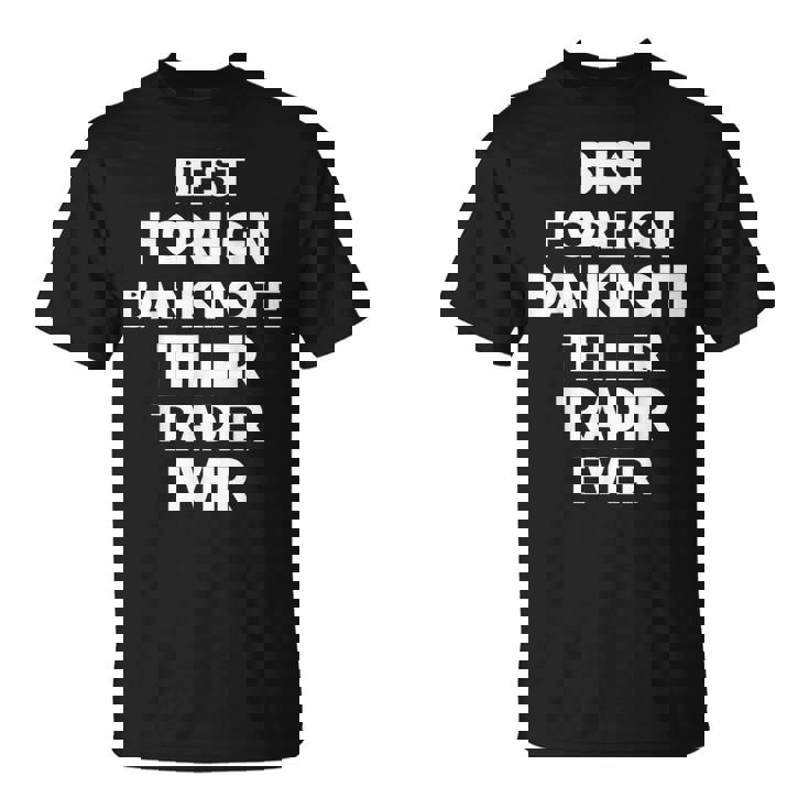 史上最高の外国紙幣出納係トレーダー。 Tシャツ