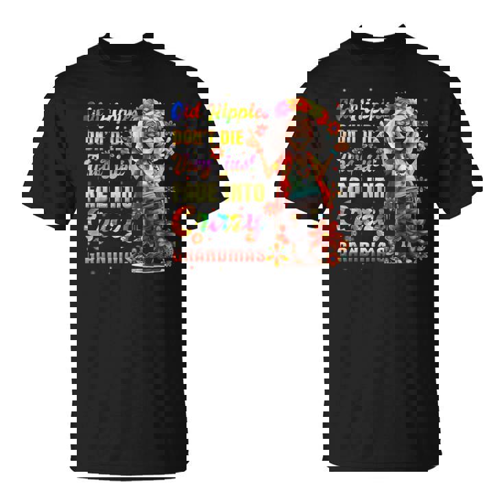年老いたヒッピーは死なない、ただ狂ったおばあちゃんに消えていくだけ Tシャツ