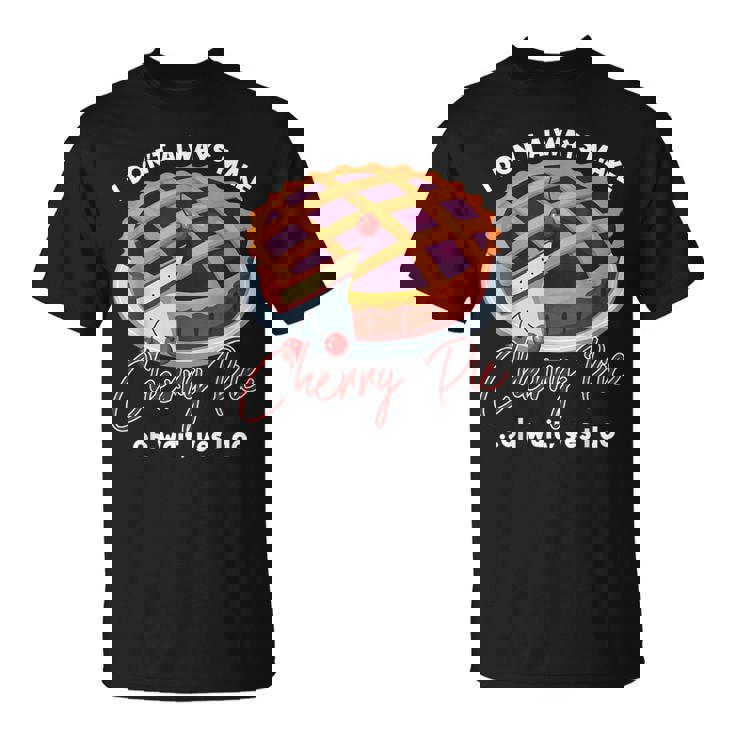 私はいつもチェリーパイを作るわけではありませんああ待ってはい私はします Tシャツ
