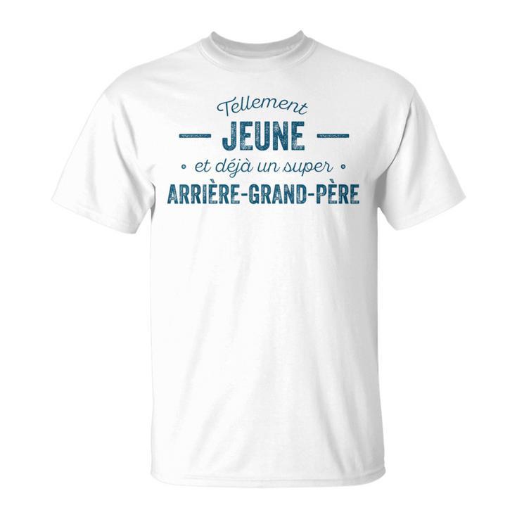 Arrière-Grand-Père Tellement Jeune Humour T-Shirt