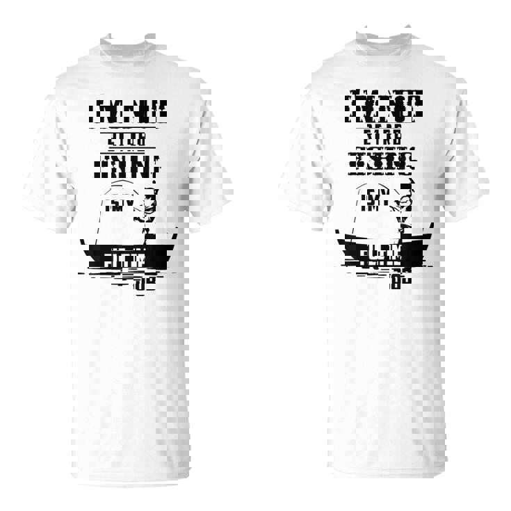 Cute I'm Not Retired Fishing Is My Full-Time Job ギフト Tシャツ