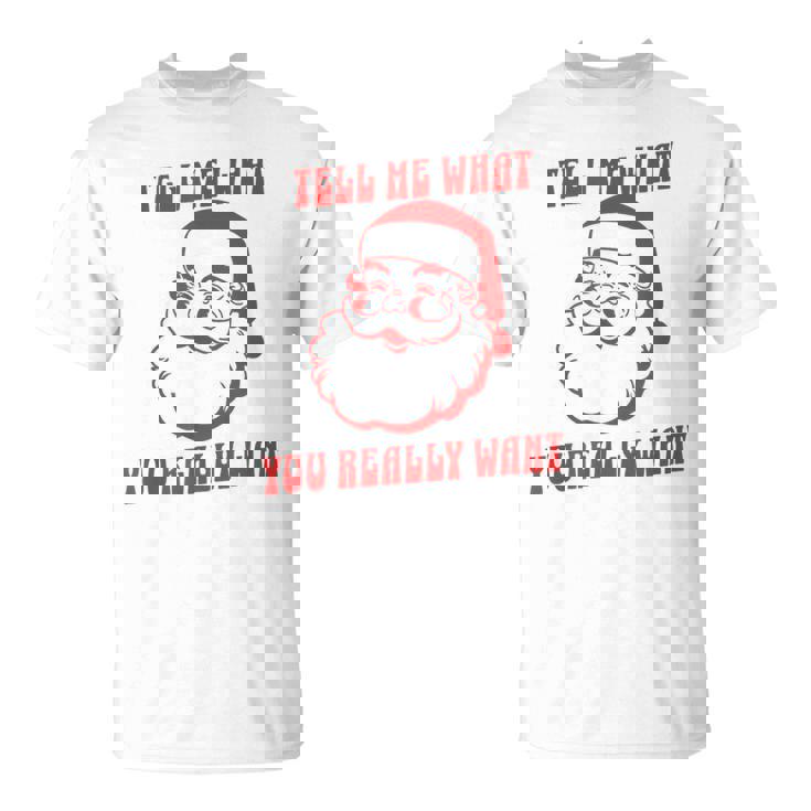 Tell Me What You Really Want Christmas Tシャツ