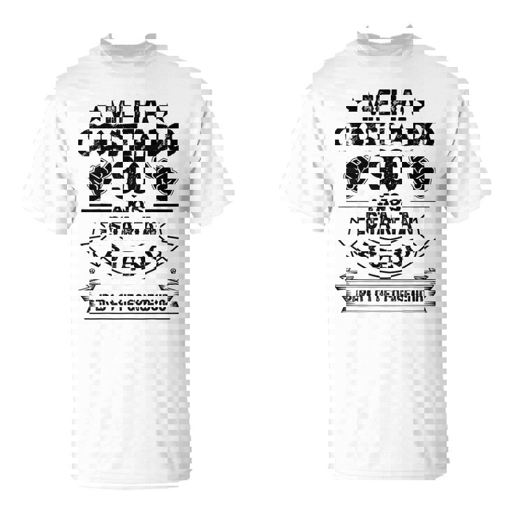 Me Ha Costado 90 Años Cumpleaños Hombres Es Camiseta unisex