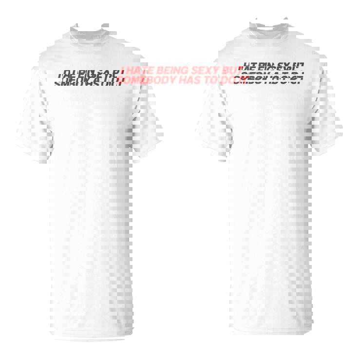 I Hate Beingexy Butomebody Has To Do It Tシャツ