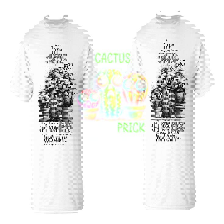 I'm No Cactus Expert But Know A Prick When Iee One Tシャツ