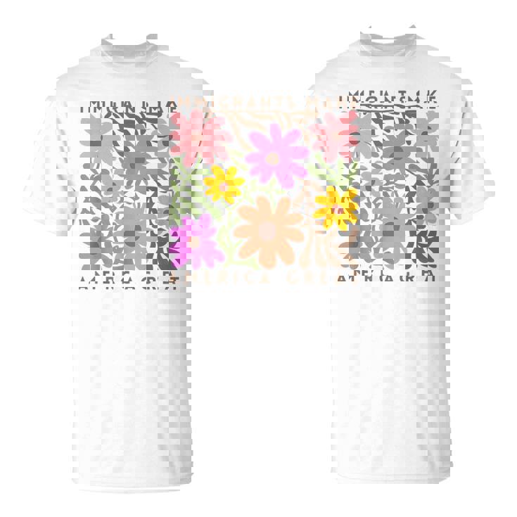 Immigrants Make America Great Pro Immigration Wildflower T-Shirt