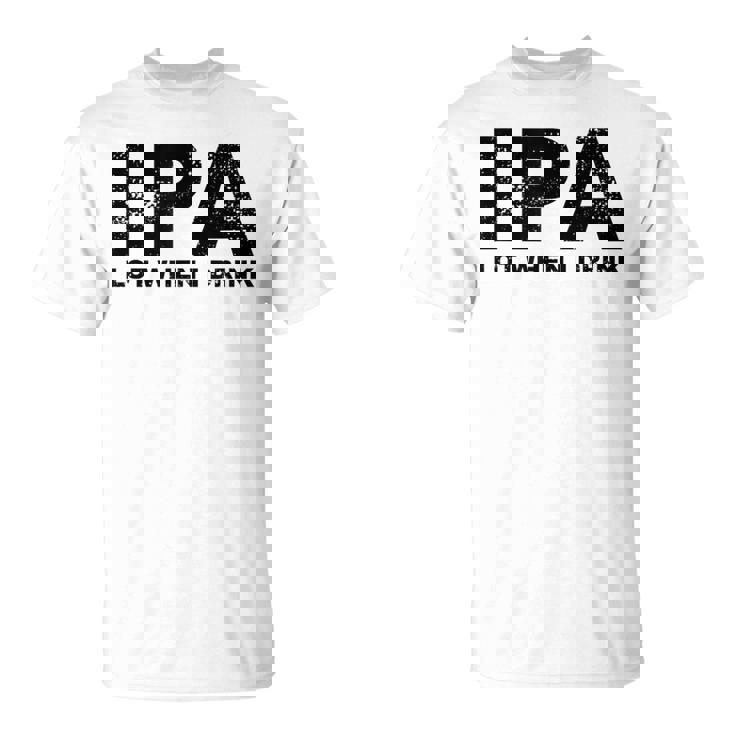 Ipa Lot When I Drink Beer Drinking Tシャツ