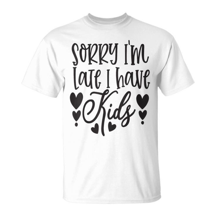 Loiento Llego Tarde Tengo Hijos Madre Familia Madre Camiseta unisex