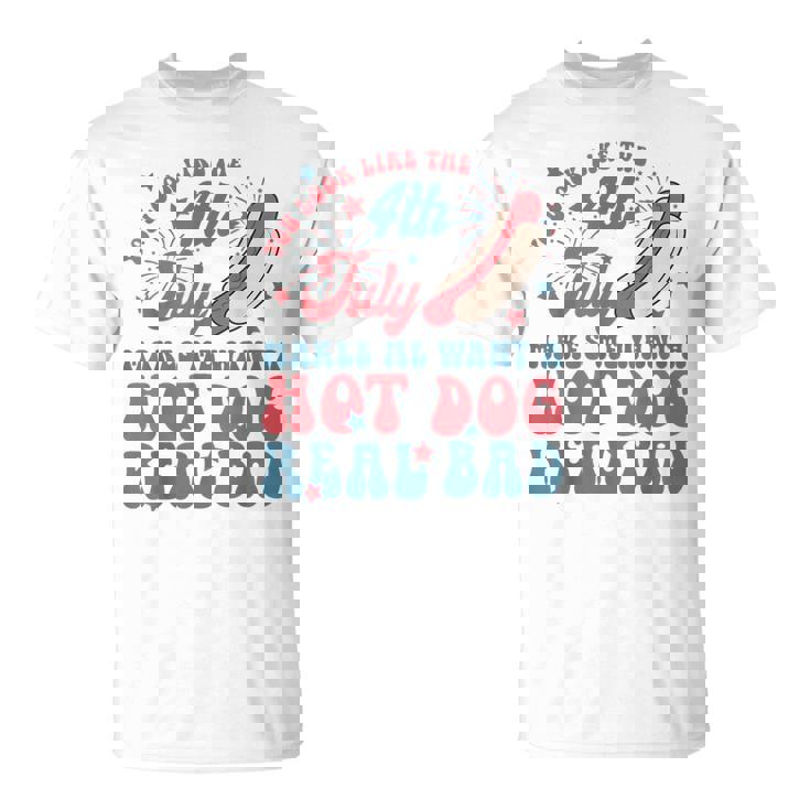 You Look Like The 4Th July Makes Me Want A Hot Dog Real Bad For Women T-Shirt