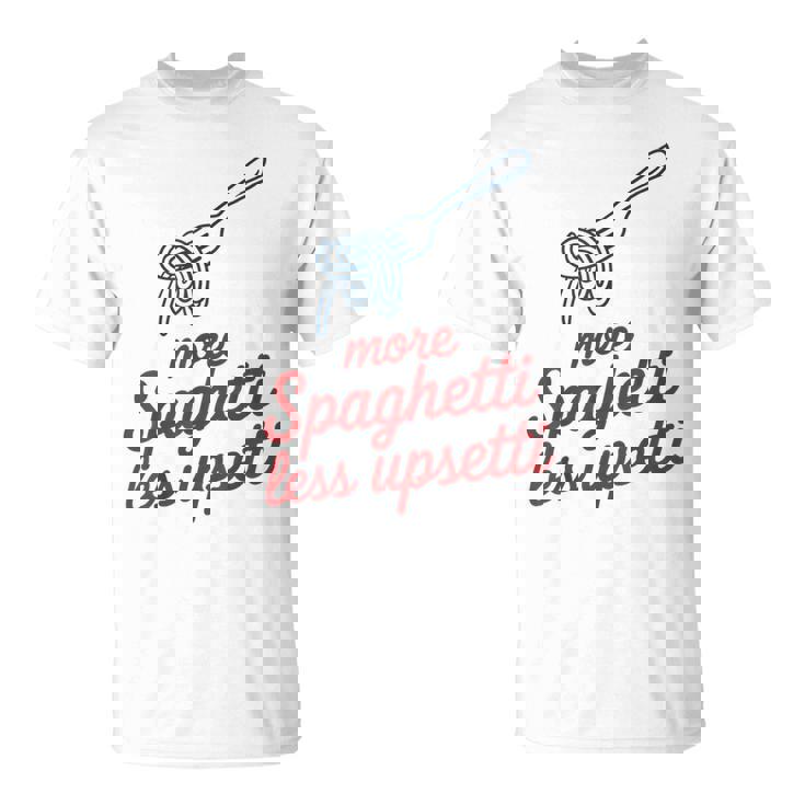 Máspaghetti Menos Upsetti Divertidos Amantes De La Pasta Camiseta unisex
