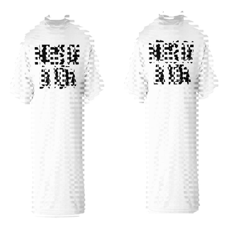 No Me Da Laida Camiseta unisex