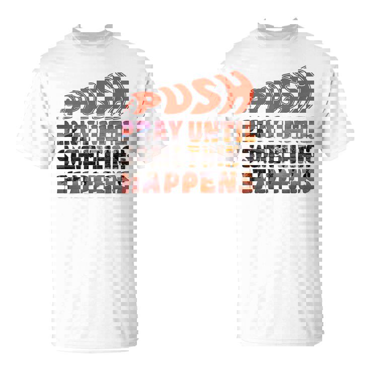 Pray Untilomething Happens インスピレーショナル クリスチャン Tシャツ