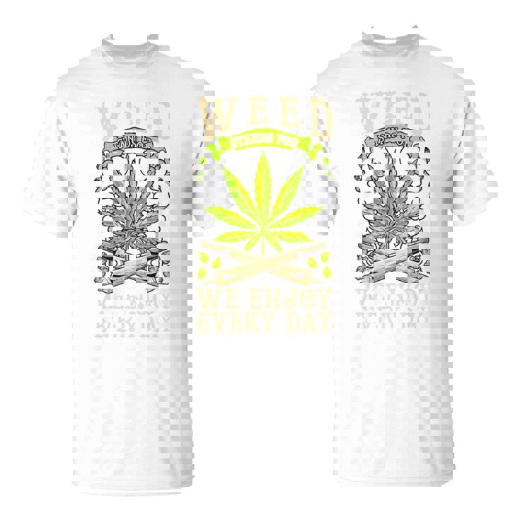 Weed We Enjoy Every Day Tシャツ