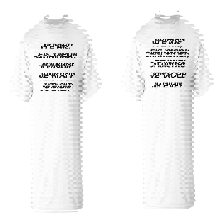 Why Be Racistexist Homophobic I Just Be Quiet Diversity Tシャツ